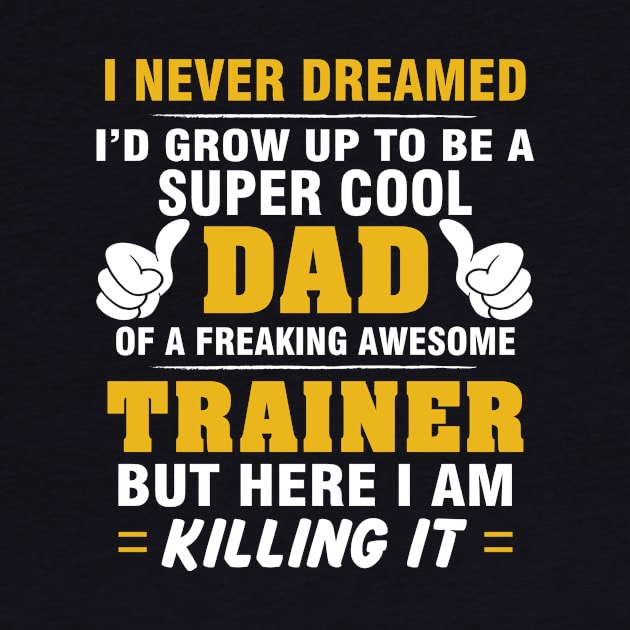 TRAINER Dad  – Super Cool Dad Of Freaking Awesome TRAINER by rhettreginald